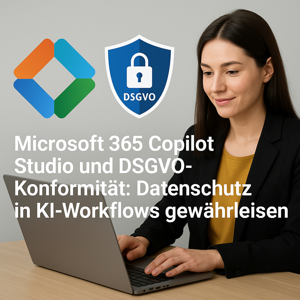 Microsoft 365 Copilot Studio & DSGVO: Datenschutz in KI-Workflows sichern